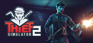 盗贼模拟器2/小偷模拟器2/Thief Simulator 2（更新v1.09）