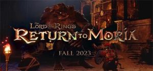 【联机版】指环王：重返莫瑞亚/The Lord of the Rings: Return to Moria/支持网络联机（更新v1.0.1联机版）
