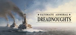 终极海军上将：无畏舰/终极提督：无畏战舰/Ultimate Admiral: Dreadnoughts（更新v1.5.1.1）